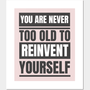 You Are Never Too Old To Reinvent Yourself Posters and Art